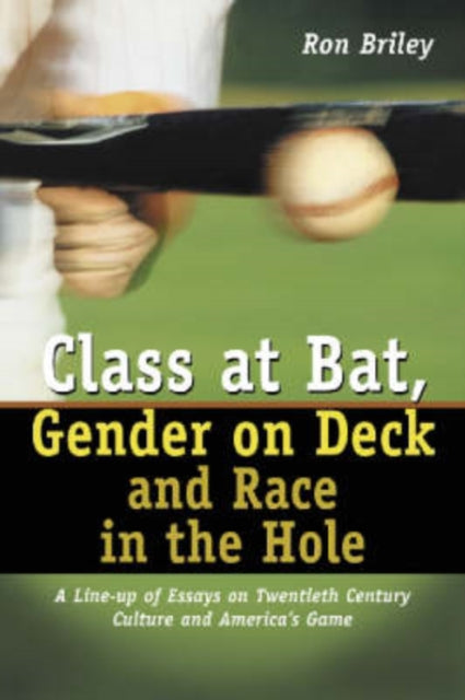 Book cover of: Class at Bat, Gender on Deck and Race in the Hole. By: Ron Briley