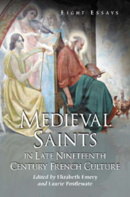 Book cover of: Medieval Saints in Late Nineteenth Century French Culture