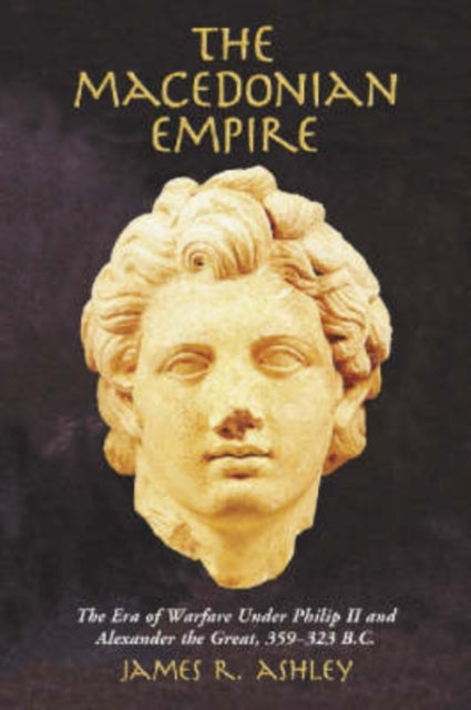 Book cover of: Macedonian Empire. By: James R. Ashley