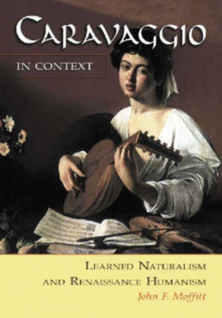 Book cover of: Caravaggio in Context. By: John F. Moffitt