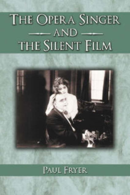Book cover of: Opera Singer and the Silent Film. By: Paul Fryer