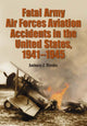 Book cover of: Fatal Army Air Forces Aviation Accidents in the United States, 1941-1945. By: Anthony J. Mireles
