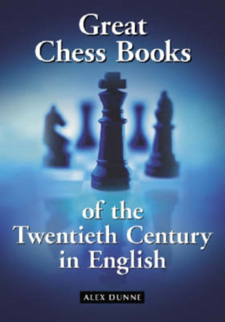 Book cover of: Great Chess Books of the Twentieth Century in English. By: Alex Dunne