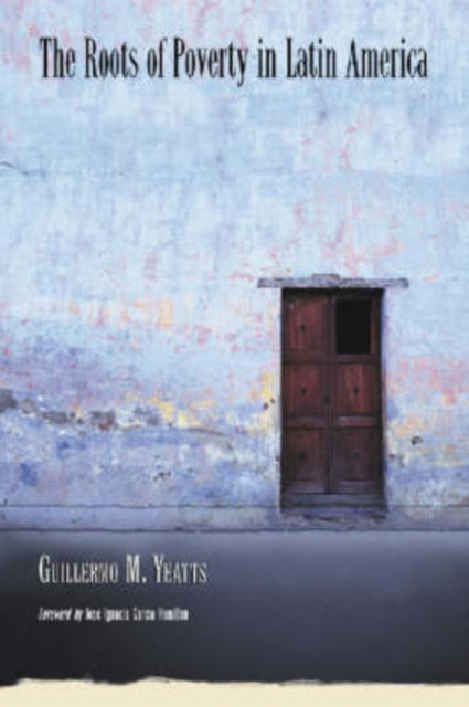 Book cover of: Roots of Poverty in Latin America. By: Guillermo M. Yeatts