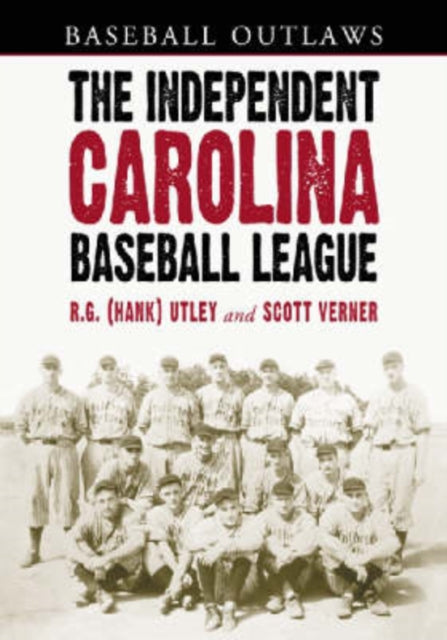 Book cover of: Independent Carolina Baseball League, 1936-1938. By: R. G. Utley