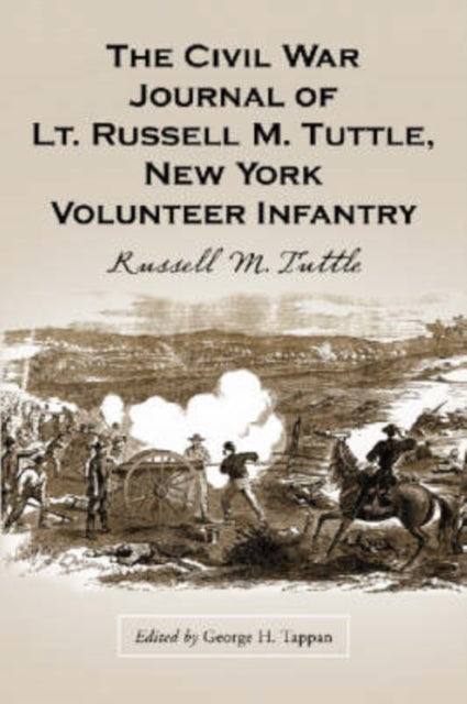 Book cover of: Civil War Journal of Lt. Russell M. Tuttle, New York Volunteer Infantry. By: Russell M. Tuttle