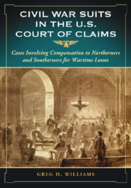Book cover of: Civil War Suits in the U.S. Court of Claims. By: Greg H. Williams