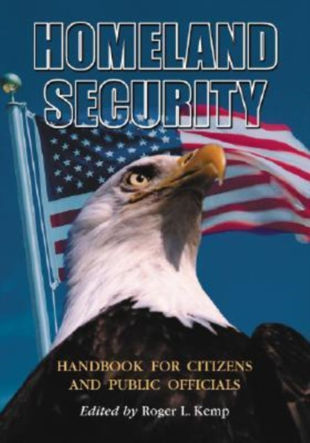 Book cover of: Homeland Security Handbook for Citizens and Public Officials. By: Roger L. Kemp