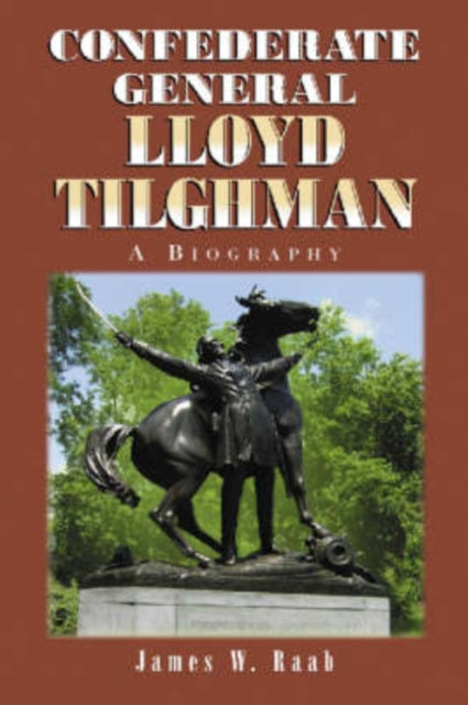 Book cover of: Confederate General Lloyd Tilghman. By: James W. Raab