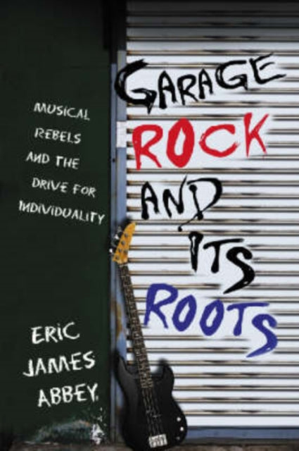 Book cover of: Garage Rock and Its Roots. By: Eric James Abbey