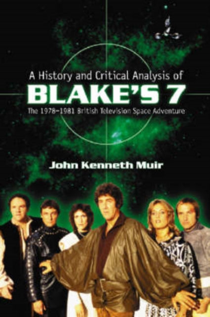 Book cover of: History and Critical Analysis of Blake's 7, the 1978-1981 British Television Space Adventure. By: John Kenneth Muir