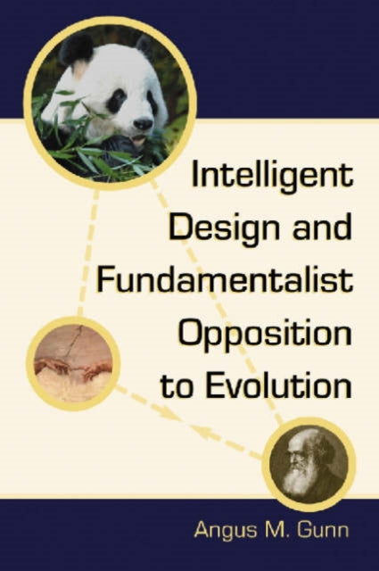 Book cover of: Intelligent Design and Fundamentalist Opposition to Evolution. By: Angus M. Gunn