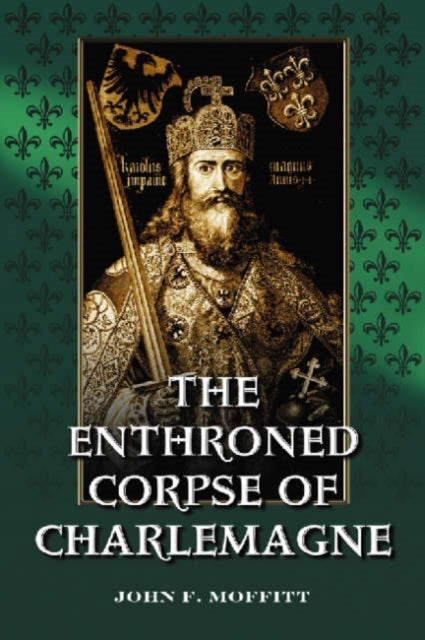 Book cover of: Enthroned Corpse of Charlemagne. By: John F. Moffitt