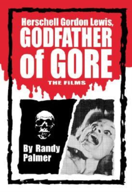 Book cover of: Herschell Gordon Lewis, Godfather of Gore. By: Randy Palmer