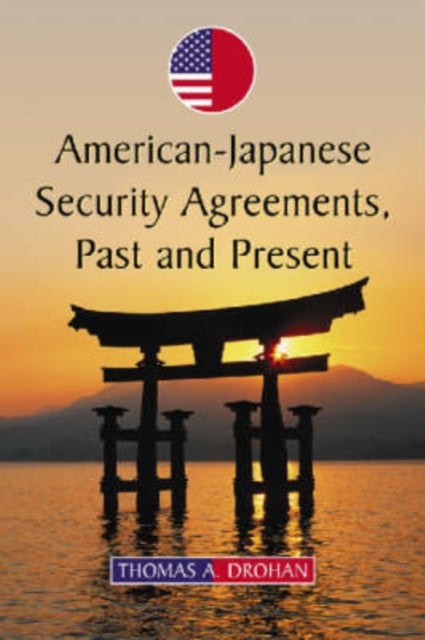 Book cover of: American-Japanese Security Agreements, Past and Present. By: Thomas A. Drohan