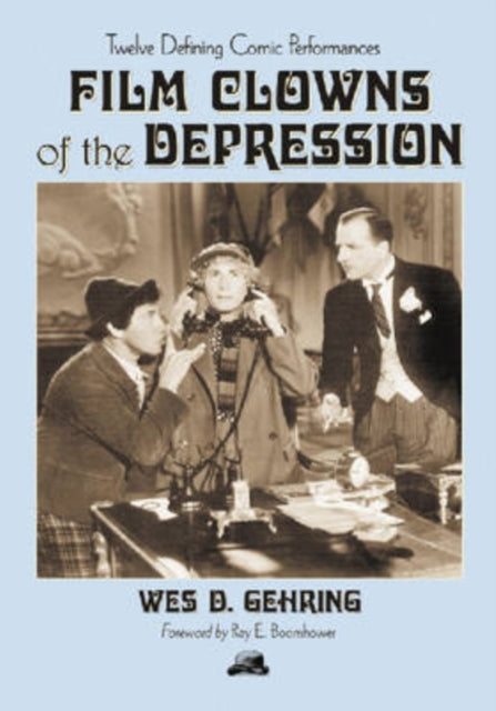 Book cover of: Film Clowns of the Depression. By: Wes D. Gehring