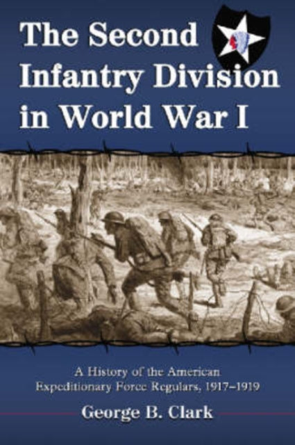 Book cover of: Second Infantry Division in World War I. By: Clark, George B., George B. Clark