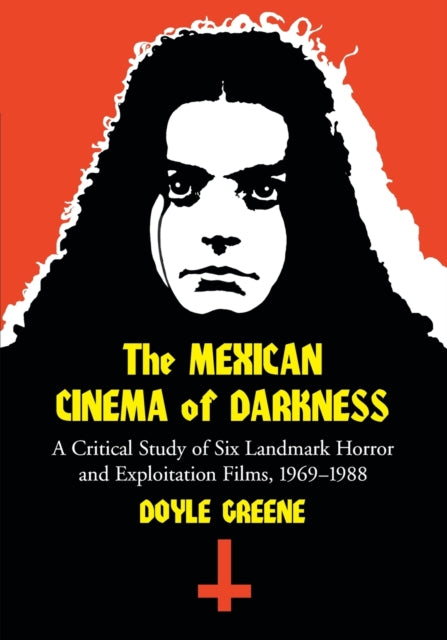Book cover of: Mexican Cinema of Darkness. By: Doyle Greene