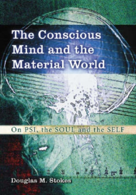 Book cover of: Conscious Mind and the Material World. By: Douglas M. Stokes