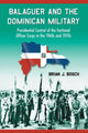Book cover of: Balaguer and the Dominican Military. By: Brian J. Bosch