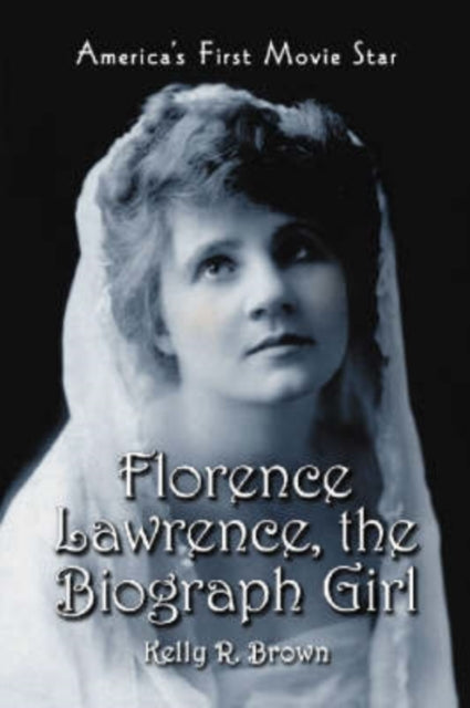 Book cover of: Florence Lawrence, the Biograph Girl. By: Kelly R. Brown
