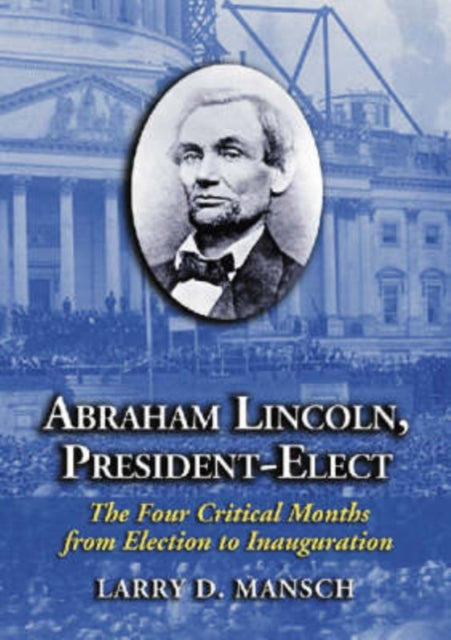 Book cover of: Abraham Lincoln, President-Elect. By: Larry D. Mansch