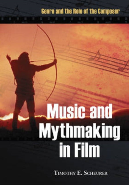Book cover of: Music and Mythmaking in Film. By: Timothy E Scheurer