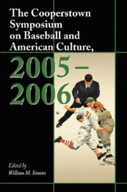 Book cover of: Cooperstown Symposium on Baseball and American Culture, 2005-2006. By: William M. Simons