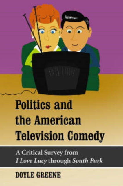 Book cover of: Politics and the American Television Comedy. By: Doyle Greene