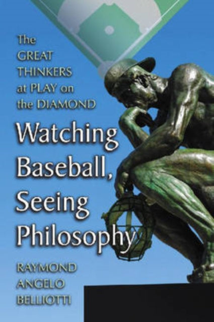 Book cover of: Watching Baseball, Seeing Philosophy. By: Raymond A. Belliotti