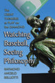 Book cover of: Watching Baseball, Seeing Philosophy. By: Raymond A. Belliotti