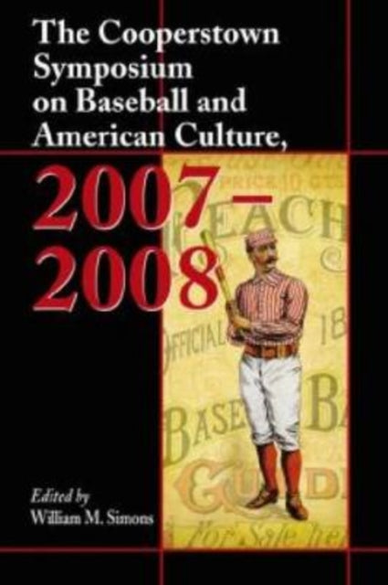 Book cover of: Cooperstown Symposium on Baseball and American Culture, 2007-2008. By: Cooperstown Symposium on Baseball and the American Culture (19th 2007 Cooperstown, N.Y.)