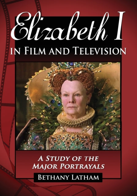 Book cover of: Elizabeth I in Film and Television. By: Bethany Latham