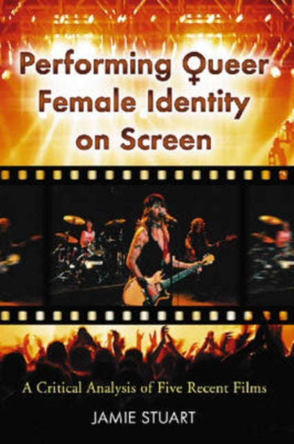 Book cover of: Performing Queer Female Identity on Screen. By: Jamie L. Stuart