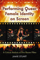 Book cover of: Performing Queer Female Identity on Screen. By: Jamie L. Stuart