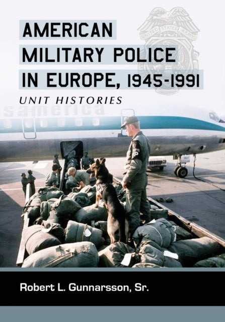 Book cover of: American Military Police in Europe, 1945-1991. By: Robert L. Gunnarsson
