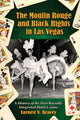 Book cover of: Moulin Rouge and Black Rights in Las Vegas. By: Earnest N. Bracey