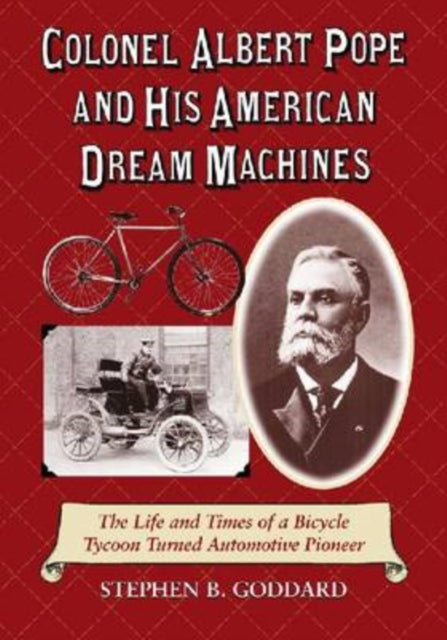 Book cover of: Colonel Albert Pope and His American Dream Machines. By: Stephen B. Goddard