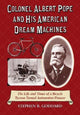Book cover of: Colonel Albert Pope and His American Dream Machines. By: Stephen B. Goddard