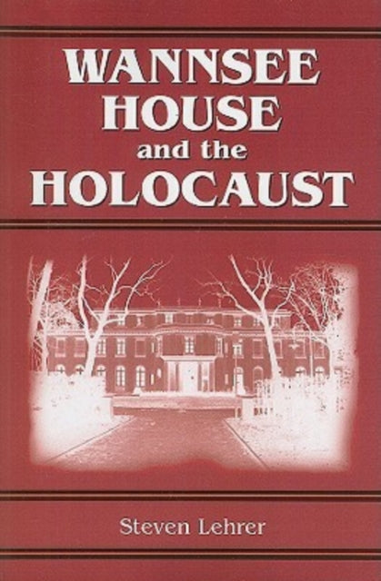 Book cover of: Wannsee House and the Holocaust. By: Steven Lehrer
