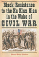 Book cover of: Black Resistance to the Ku Klux Klan in the Wake of Civil War. By: Kwando Mbiassi Kinshasa