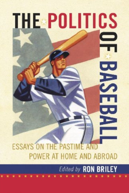 Book cover of: Politics of Baseball. By: Ron Briley