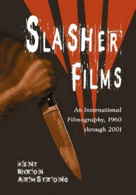 Book cover of: Slasher Films. By: Kent Byron Armstrong