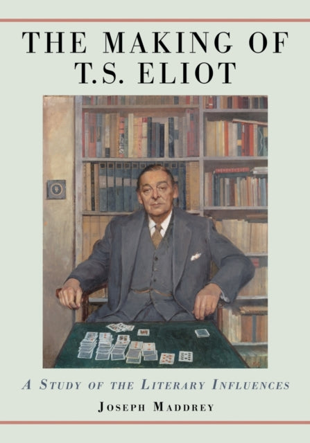 Book cover of: Making of T.S. Eliot. By: Joseph Maddrey