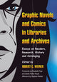 Book cover of: Graphic Novels and Comics in Libraries and Archives. By: Robert G. Weiner