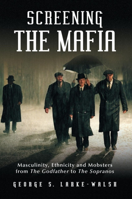 Book cover of: Screening the Mafia. By: George S. Larke-Walsh