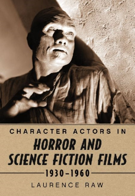 Book cover of: Character Actors in Horror and Science Fiction Films, 1930-1960. By: Laurence Raw