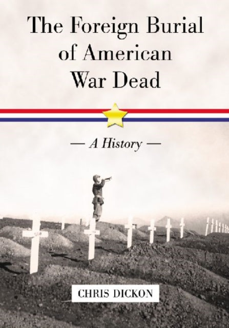 Book cover of: Foreign Burial of American War Dead. By: Chris Dickon
