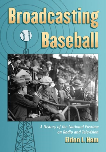 Book cover of: Broadcasting Baseball. By: Eldon L. Ham