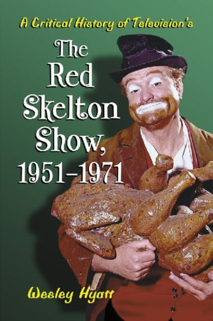 Book cover of: Critical History of Television's The Red Skelton Show, 1951-1971. By: Wesley Hyatt